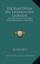 Die Kunstform Des Lessingschen Laokoon: Mit Beitragen Zu Einem Laokoonkommentar (1905)
