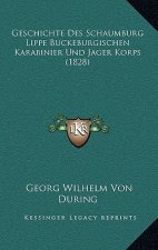Geschichte Des Schaumburg Lippe Buckeburgischen Karabinier Und Jager Korps (1828)