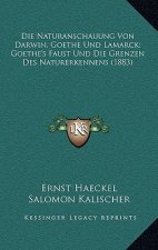 Die Naturanschauung Von Darwin, Goethe Und Lamarck; Goethe's Faust Und Die Grenzen Des Naturerkennens (1883)