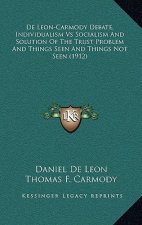 De Leon-Carmody Debate, Individualism Vs Socialism And Solution Of The Trust Problem And Things Seen And Things Not Seen (1912)