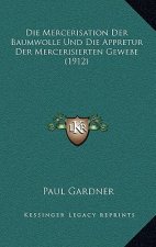 Die Mercerisation Der Baumwolle Und Die Appretur Der Mercerisierten Gewebe (1912)