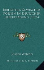 Bibliothek Slavischer Poesien In Deutscher Uebertragung (1875)