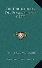 Die Fortbildung Des Bodenkredits (1869)