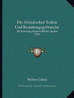 Die Altindischen Todten Und Bestattungsgebrauche: Mit Benutzung Handschriftlicher Quellen (1896)