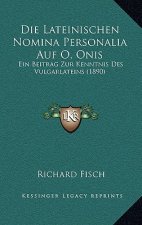 Die Lateinischen Nomina Personalia Auf O, Onis: Ein Beitrag Zur Kenntnis Des Vulgarlateins (1890)