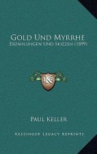 Gold Und Myrrhe: Erzahlungen Und Skizzen (1899)