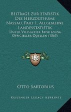 Beitrage Zur Statistik Des Herzogthums Nassau, Part 1, Allgemeine Landesstatistik: Unter Vielsacher Benutzung Officieller Quellen (1863)
