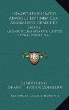 Demosthenis Oratio Adversus Leptinem Cum Argumentis Graece Et Latine: Recensuit Cum Apparatu Critico Copiosissimo (1866)