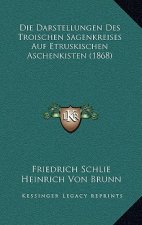 Die Darstellungen Des Troischen Sagenkreises Auf Etruskischen Aschenkisten (1868)