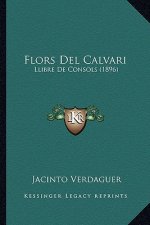 Flors Del Calvari: Llibre De Consols (1896)