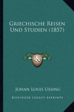 Griechische Reisen Und Studien (1857)