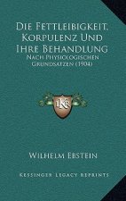 Die Fettleibigkeit, Korpulenz Und Ihre Behandlung: Nach Physiologischen Grundsatzen (1904)