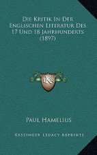 Die Kritik In Der Englischen Literatur Des 17 Und 18 Jahrhunderts (1897)