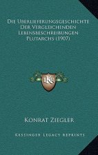 Die Uberlieferungsgeschichte Der Vergleichenden Lebensbeschreibungen Plutarchs (1907)