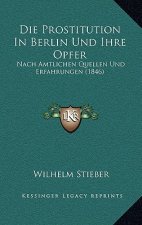 Die Prostitution In Berlin Und Ihre Opfer: Nach Amtlichen Quellen Und Erfahrungen (1846)