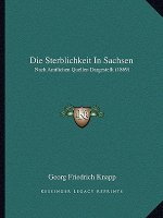 Die Sterblichkeit In Sachsen: Nach Amtlichen Quellen Dargestellt (1869)