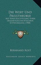 Die Wert Und Preistheorie: Mit Berucksichtigung Ihrer Dogmengeschichtlichen Entwickelung (1908)
