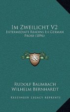 Im Zweilicht V2: Intermediate Readins In German Prose (1896)