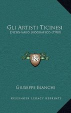 Gli Artisti Ticinesi: Dizionario Biografico (1900)