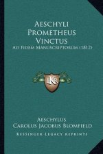 Aeschyli Prometheus Vinctus: Ad Fidem Manuscriptorum (1812)