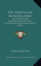 Die Forstliche Betriebslehre: Mit Besonderer Berucksichtigung Der Schweizerischen Verhaltnisse (1892)