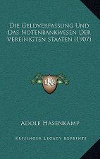 Die Geldverfassung Und Das Notenbankwesen Der Vereinigten Staaten (1907)