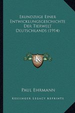 Erundzuge Einer Entwicklungsgeschichte Der Tierwelt Deutschlands (1914)