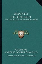 Aeschyli Choephorce: Ad Fidem Manuscriptorum (1824)