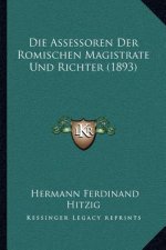 Die Assessoren Der Romischen Magistrate Und Richter (1893)