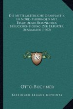 Die Mittelalterliche Grabplastik In Nord-Thuringen Mit Besonderer Besonderer Berucksichtigung Der Erfurter Denkmaler (1902)