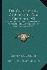 Dr. Goldsmiths Geschichte Der Griechen V2: Von Den Fruhesten Zeiten Bis Auf Den Tod Alexanders Des Macedoniers (1827)
