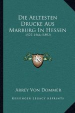 Die Aeltesten Drucke Aus Marburg In Hessen: 1527-1566 (1892)