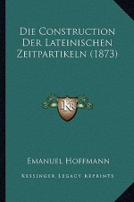 Die Construction Der Lateinischen Zeitpartikeln (1873)