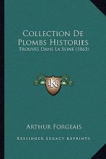Collection De Plombs Histories: Trouves Dans La Seine (1863)