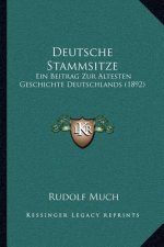 Deutsche Stammsitze: Ein Beitrag Zur Altesten Geschichte Deutschlands (1892)