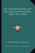 Die Ausgrabungen Auf Dem Forum Romanum, 1898-1904 (1905)