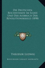 Die Deutschen Reichsstande Im Elsass Und Der Ausbruch Der Revolutionskriege (1898)