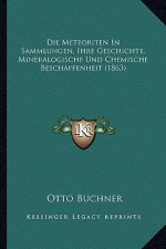 Die Meteoriten In Sammlungen, Ihre Geschichte, Mineralogische Und Chemische Beschaffenheit (1863)