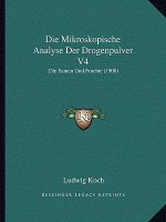 Die Mikroskopische Analyse Der Drogenpulver V4: Die Samen Und Fruchte (1908)
