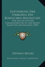 Entstehung Der Perikopen Des Romischen Messbuches: Zur Geschichte Der Evangelienbucher In Der Ersten Halfte Des Mittelalters (1907)
