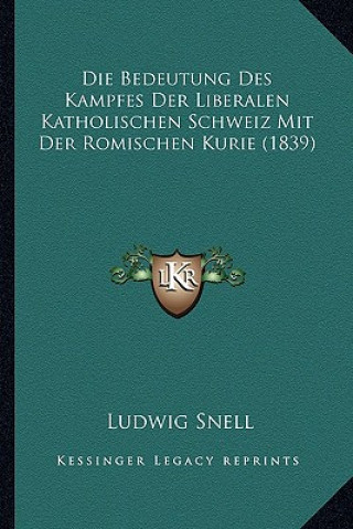 Die Bedeutung Des Kampfes Der Liberalen Katholischen Schweiz Mit Der Romischen Kurie (1839)