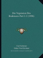 Die Vegetation Des Bodensees Part 1-2 (1896)