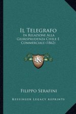 Il Telegrafo: In Relazione Alla Giurisprudenza Civile E Commerciale (1862)
