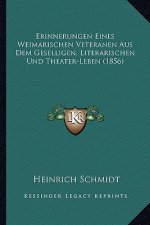 Erinnerungen Eines Weimarischen Veteranen Aus Dem Geselligen, Literarischen Und Theater-Leben (1856)