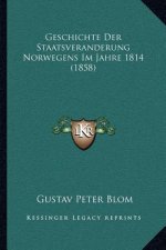 Geschichte Der Staatsveranderung Norwegens Im Jahre 1814 (1858)