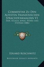 Commentar Zu Den Altesten Franzosischen Sprachdenkmalern V1: Eide, Eulalia, Jonas, Hohes Lied, Stephan (1886)