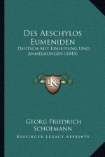 Des Aeschylos Eumeniden: Deutsch Mit Einleitung Und Anmerkungen (1845)