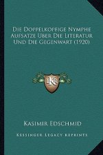 Die Doppelkopfige Nymphe Aufsatze Uber Die Literatur Und Die Gegenwart (1920)