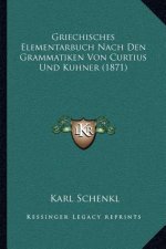 Griechisches Elementarbuch Nach Den Grammatiken Von Curtius Und Kuhner (1871)