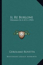 Il Re Burlone: Dramma In 4 Atti (1905)